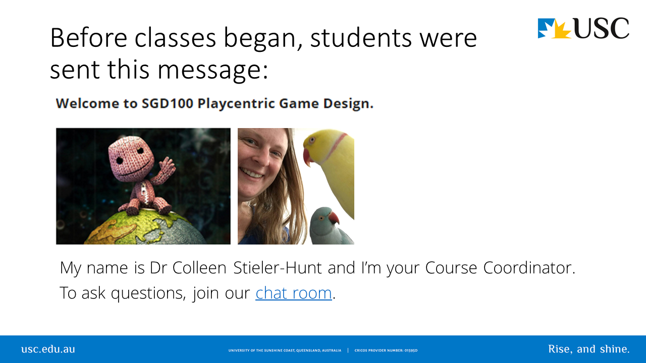 Before classes began, students were sent this message: 'Welcome to SGD100 Playcentric Game Design. My name is Dr Colleen Stieler-Hunt and I'm your Course Coordinator. To ask questions, join our chat room'. Click to proceed.